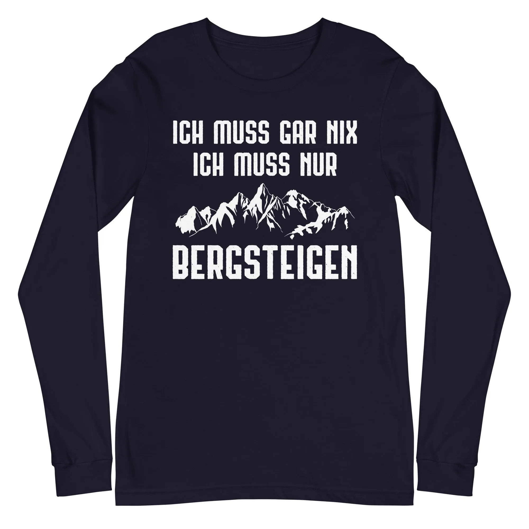 Ich Muss Gar Nix Ich Muss Nur Bergsteigen - Longsleeve (Unisex)